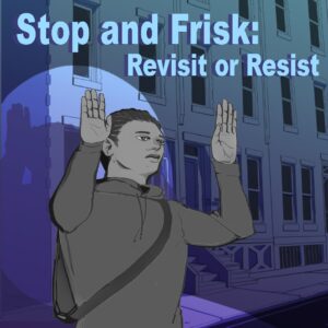 Stop and Frisk: Revisit or Resist